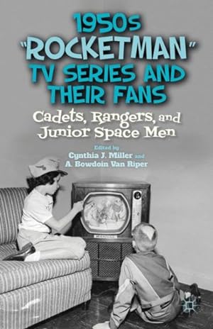 Seller image for 1950s "Rocketman" TV Series and Their Fans : Cadets, Rangers, and Junior Space Men for sale by GreatBookPrices