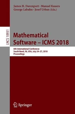 Bild des Verkufers fr Mathematical Software - Icms 2018 : 6th International Conference, South Bend, In, USA, July 24-27, 2018, Proceedings zum Verkauf von GreatBookPrices