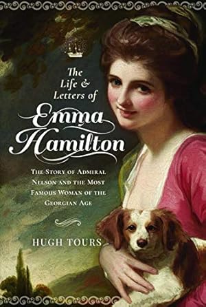 Image du vendeur pour The Life and Letters of Emma Hamilton: The Story of Admiral Nelson and the Most Famous Woman of the Georgian Age mis en vente par WeBuyBooks