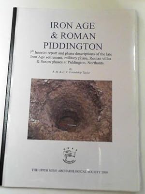 Seller image for Iron Age & Roman Piddington: 7th interim report and phase descriptions of the late Iron Age settlement, military phase, Roman villas & Saxon phases at Piddington, Northants for sale by Cotswold Internet Books
