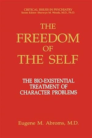 Seller image for Freedom of the Self : The Bio-Existential Treatment of Character Problems for sale by GreatBookPrices