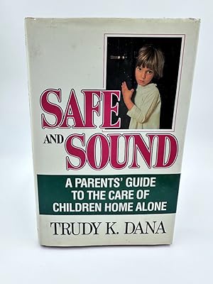 Seller image for Safe and Sound A Parent's Guide to the Care of Children Home Alone for sale by Dean Family Enterprise