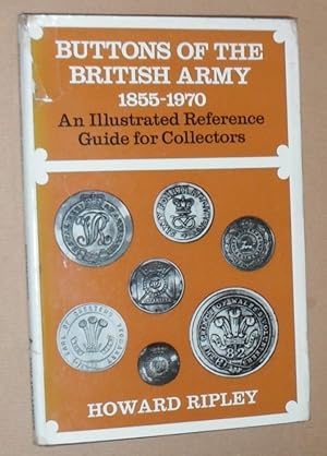 Buttons of the British Army 1855 - 19700. An illustrated reference guide for collectors