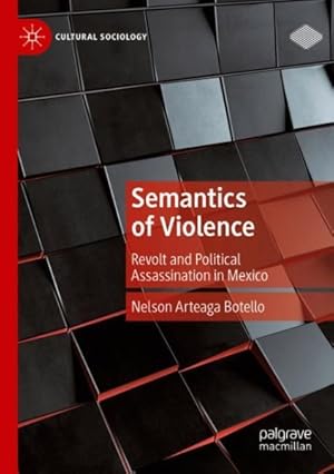 Bild des Verkufers fr Semantics of Violence : Revolt and Political Assassination in Mexico zum Verkauf von GreatBookPrices