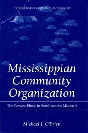 Imagen del vendedor de Mississippian Community Organization : The Powers Phase in Southwestern Missouri a la venta por GreatBookPrices