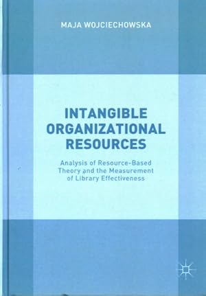 Seller image for Intangible Organizational Resources : Analysis of Resource-Based Theory and the Measurement of Library Effectiveness for sale by GreatBookPrices