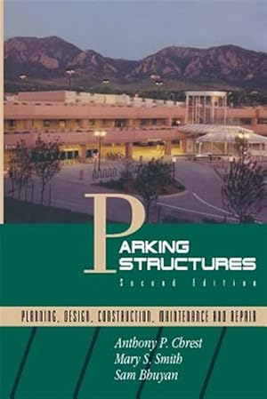 Seller image for Parking Structures : Planning, Design, Construction, Maintenance and Repair for sale by GreatBookPrices