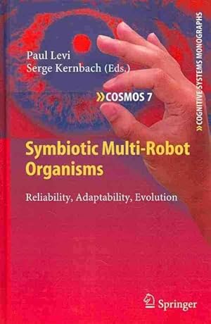 Image du vendeur pour Symbiotic Multi-Robot Organisms : Reliability, Adaptability, Evolution mis en vente par GreatBookPrices