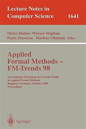 Seller image for Applied Formal Methods--Fm Trends 98 : International Workshop on Current Trends in Applied Formal Methods, Boppard, Germany, October 7-9 1998 : Proceedings for sale by GreatBookPrices