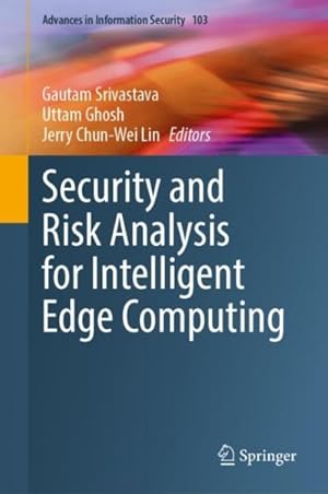 Image du vendeur pour Security and Risk Analysis for Intelligent Edge Computing mis en vente par GreatBookPrices