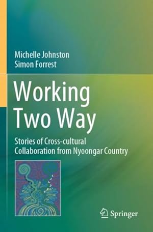 Seller image for Working Two Way : Stories of Cross-cultural Collaboration from Nyoongar Country for sale by GreatBookPrices