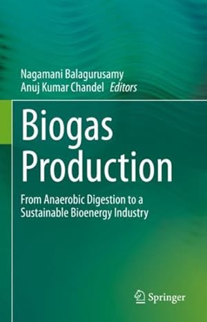 Seller image for Biogas Production : From Anaerobic Digestion to a Sustainable Bioenergy Industry for sale by GreatBookPrices
