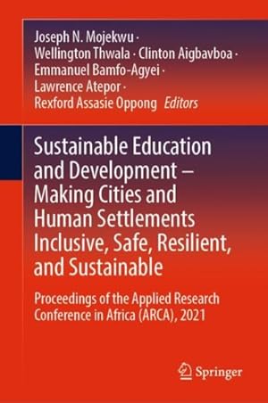 Immagine del venditore per Sustainable Education and Development - Making Cities and Human Settlements Inclusive, Safe, Resilient, and Sustainable : Proceedings of the Applied Research Conference in Africa Arca, 2021 venduto da GreatBookPrices