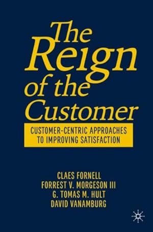 Seller image for Reign of the Customer : Customer-centric Approaches to Improving Satisfaction for sale by GreatBookPrices
