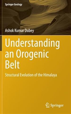 Imagen del vendedor de Understanding an Orogenic Belt : Structural Evolution of the Himalaya a la venta por GreatBookPrices