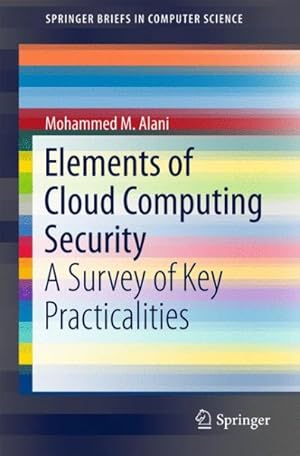 Seller image for Elements of Cloud Computing Security : A Survey of Key Practicalities for sale by GreatBookPrices