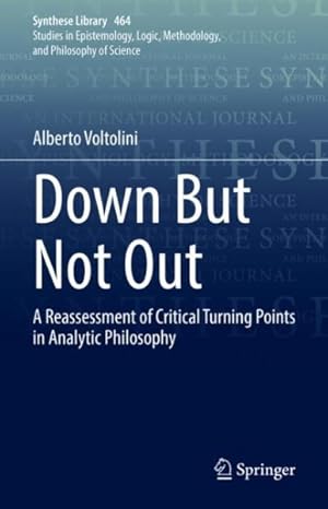 Image du vendeur pour Down but Not Out : A Reassessment of Critical Turning Points in Analytic Philosophy mis en vente par GreatBookPrices