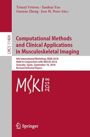 Bild des Verkufers fr Computational Methods and Clinical Applications in Musculoskeletal Imaging : 6th International Workshop, Mski 2018, Held in Conjunction With Miccai 2018, Granada, Spain, September 16, 2018, Revised Selected Papers zum Verkauf von GreatBookPrices