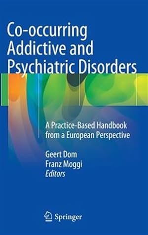 Bild des Verkufers fr Co-Occurring Addictive and Psychiatric Disorders : A Practice-Based Handbook from a European Perspective zum Verkauf von GreatBookPrices