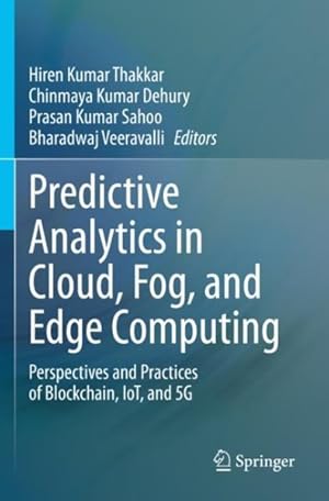 Image du vendeur pour Predictive Analytics in Cloud, Fog, and Edge Computing : Perspectives and Practices of Blockchain, Iot, and 5g mis en vente par GreatBookPrices