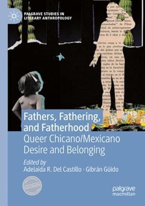 Imagen del vendedor de Fathers, Fathering, and Fatherhood : Queer Chicano/Mexicano Desire and Belonging a la venta por GreatBookPrices