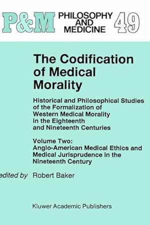 Seller image for Codification of Medical Morality, Historical and Philosophical Studies of the Formalization of Western Medical Morality in the Eighteenth and for sale by GreatBookPrices