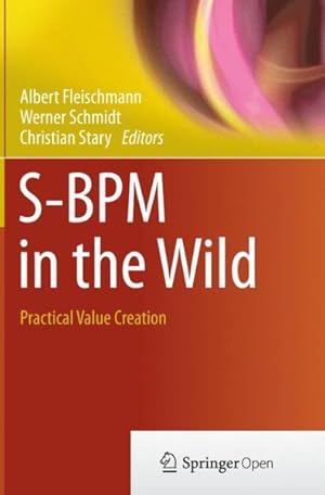 Seller image for S-bpm in the Wild : Practical Value Creation for sale by GreatBookPrices