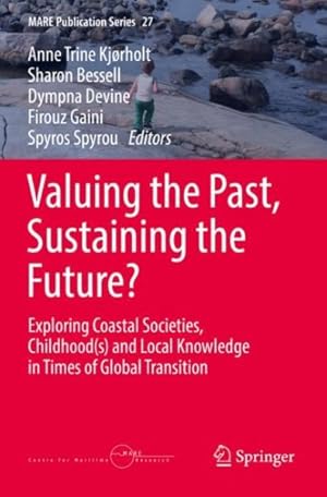 Seller image for Valuing the Past, Sustaining the Future? : Exploring Coastal Societies, Childhoods and Local Knowledge in Times of Global Transition for sale by GreatBookPrices