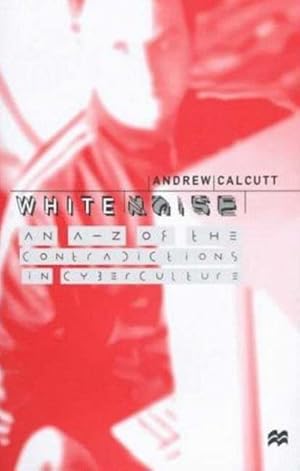 Seller image for White Noise : An A-Z of the Contradictions in Cyberculture for sale by GreatBookPrices