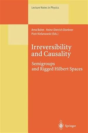 Image du vendeur pour Irreversibility and Causality : Semigroups and Rigged Hilbert Spaces mis en vente par GreatBookPrices