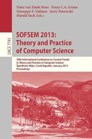Seller image for Sofsem 2013 Theory and Practice of Computer Science : 39th International Conference on Current Trends in Theory and Practice of Computer Science, pindleruv Ml n, Czech Republic, January 26-31, 2013, Proceedings for sale by GreatBookPrices