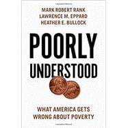 Image du vendeur pour Poorly Understood What America Gets Wrong About Poverty mis en vente par eCampus