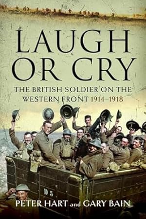 Seller image for Laugh or Cry: The British Soldier on the Western Front, 1914-1918 for sale by WeBuyBooks