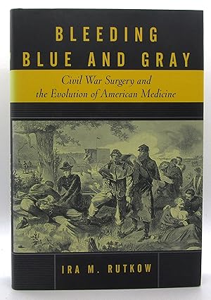 Bleeding Blue And Gray: Civil War Surgery and the Evolution of American Medicine