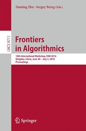 Imagen del vendedor de Frontiers in Algorithmics : 10th International Workshop, Faw 2016, Qingdao, China, June 30- July 2, 2016, Proceedings a la venta por GreatBookPrices