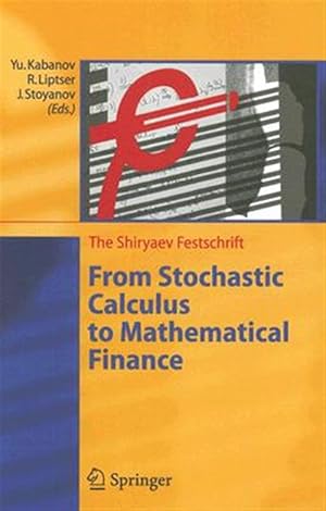 Imagen del vendedor de From Stochastic Calculus to Mathematical Finance : The Shiryaev Festschrift a la venta por GreatBookPrices