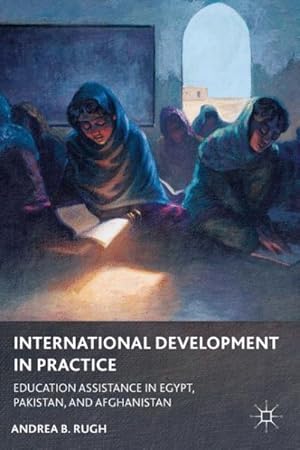 Seller image for International Development in Practice : Education Assistance in Egypt, Pakistan, and Afghanistan for sale by GreatBookPrices