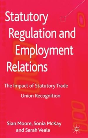 Seller image for Statutory Regulation and Employment Relations : The Impact of Statutory Trade Union Recognition for sale by GreatBookPrices