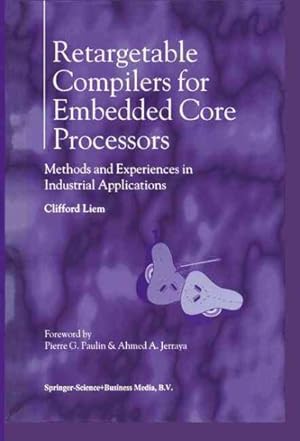 Seller image for Retargetable Compilers for Embedded Core Processors : Methods and Experiences in Industrial Applications for sale by GreatBookPrices