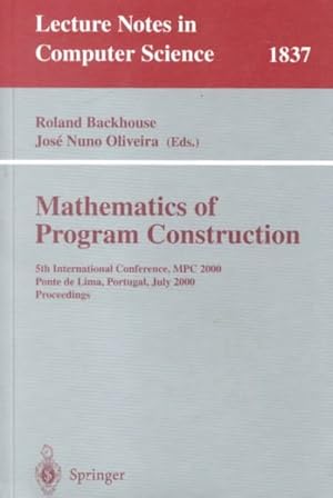 Seller image for Mathematics of Program Construction : 5th International Conference, Mpc 200, Ponte De Lima, Portugal, July 200 : Proceedings for sale by GreatBookPrices