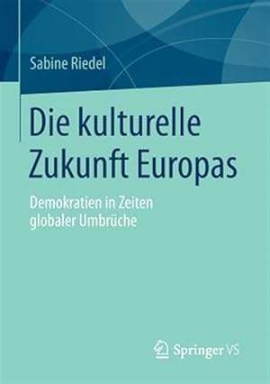 Seller image for Die Kulturelle Zukunft Europas : Demokratien in Zeiten Globaler Umbrche -Language: german for sale by GreatBookPrices