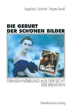 Seller image for Die Geburt Der Schnen Bilder : Fernsehwerbung Aus Der Sicht Der Kreativen -Language: german for sale by GreatBookPrices