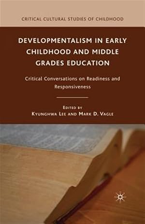 Seller image for Developmentalism in Early Childhood and Middle Grades Education : Critical Conversations on Readiness and Responsiveness for sale by GreatBookPrices