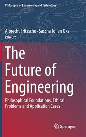 Immagine del venditore per Future of Engineering : Philosophical Foundations, Ethical Problems and Application Cases venduto da GreatBookPrices
