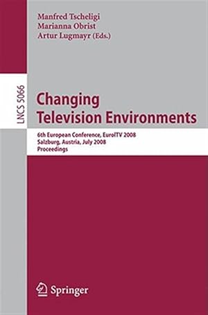 Immagine del venditore per Changing Television Environments : 6th European Conference, Euroitv 2008, Salzburg, Austria, July 3-4, 2008, Proceedings venduto da GreatBookPrices