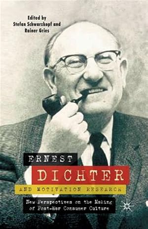 Imagen del vendedor de Ernest Dichter and Motivation Research : New Perspectives on the Making of Post-war Consumer Culture a la venta por GreatBookPrices