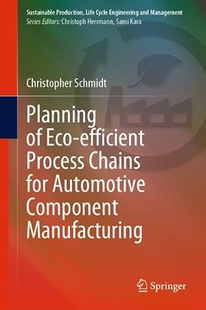Image du vendeur pour Planning of Eco-efficient Process Chains for Automotive Component Manufacturing mis en vente par GreatBookPrices