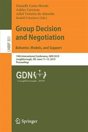 Imagen del vendedor de Group Decision and Negotiation - Behavior, Models, and Support : 19th International Conference, Gdn 2019, Loughborough, Uk, June 11?15, 2019, Proceedings a la venta por GreatBookPrices