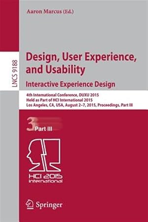 Immagine del venditore per Design, User Experience, and Usability : Interactive Experience Design: 4th International Conference, Duxu 2015, Held As Part of Hci International 2015, Los Angeles, Ca, USA, August 2-7, 2015, Proceedings venduto da GreatBookPrices
