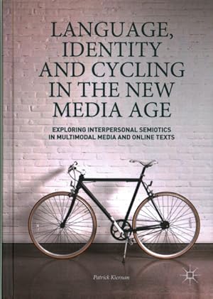 Imagen del vendedor de Language, Identity and Cycling in the New Media Age : Exploring Interpersonal Semiotics in Multimodal Media and Online Texts a la venta por GreatBookPrices